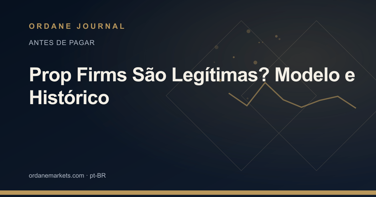 Prop Firms São Legítimas? Modelo e Histórico. Ordane Journal.