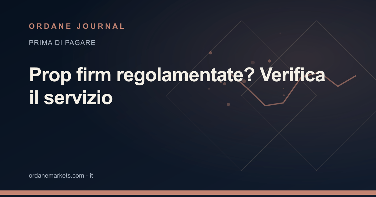Prop firm regolamentate? Verifica il servizio. Ordane Journal.