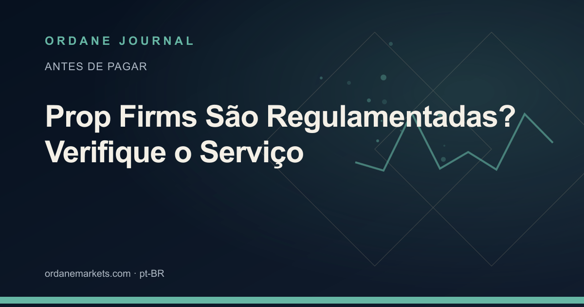 Prop Firms São Regulamentadas? Verifique o Serviço. Ordane Journal.