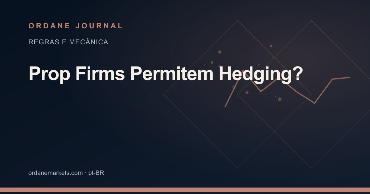 Prop Firms Permitem Hedging?. Ordane Journal.