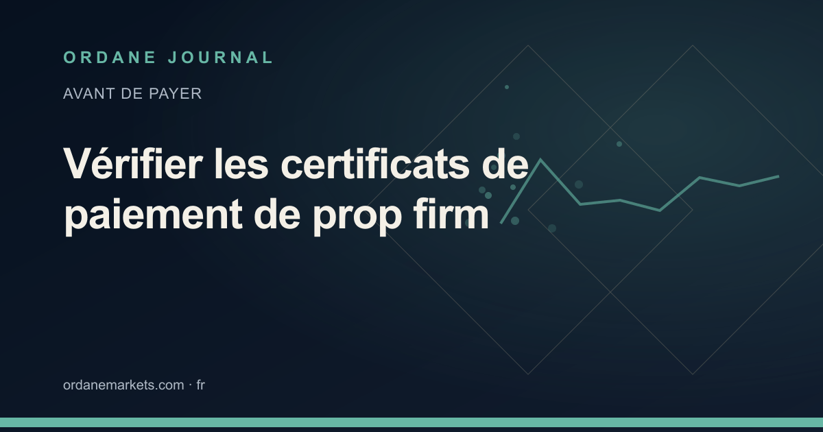 Vérifier les certificats de paiement de prop firm. Ordane Journal.