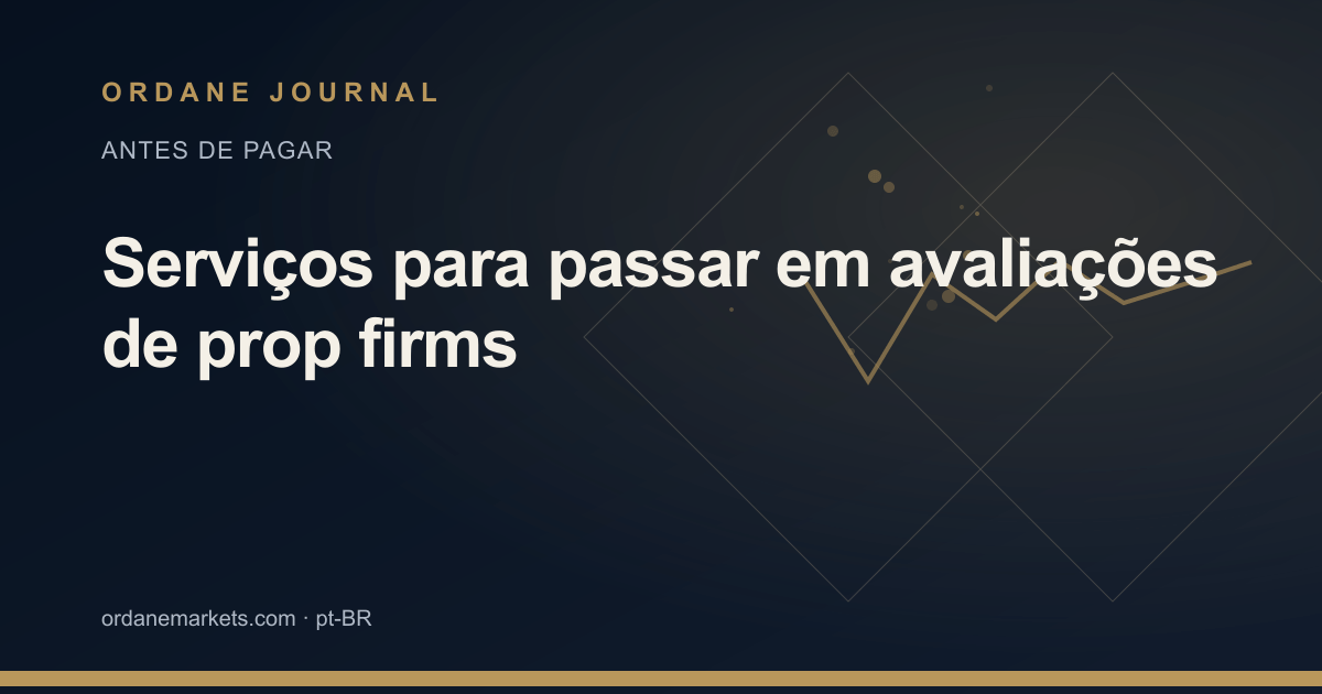 Serviços para passar em avaliações de prop firms. Ordane Journal.