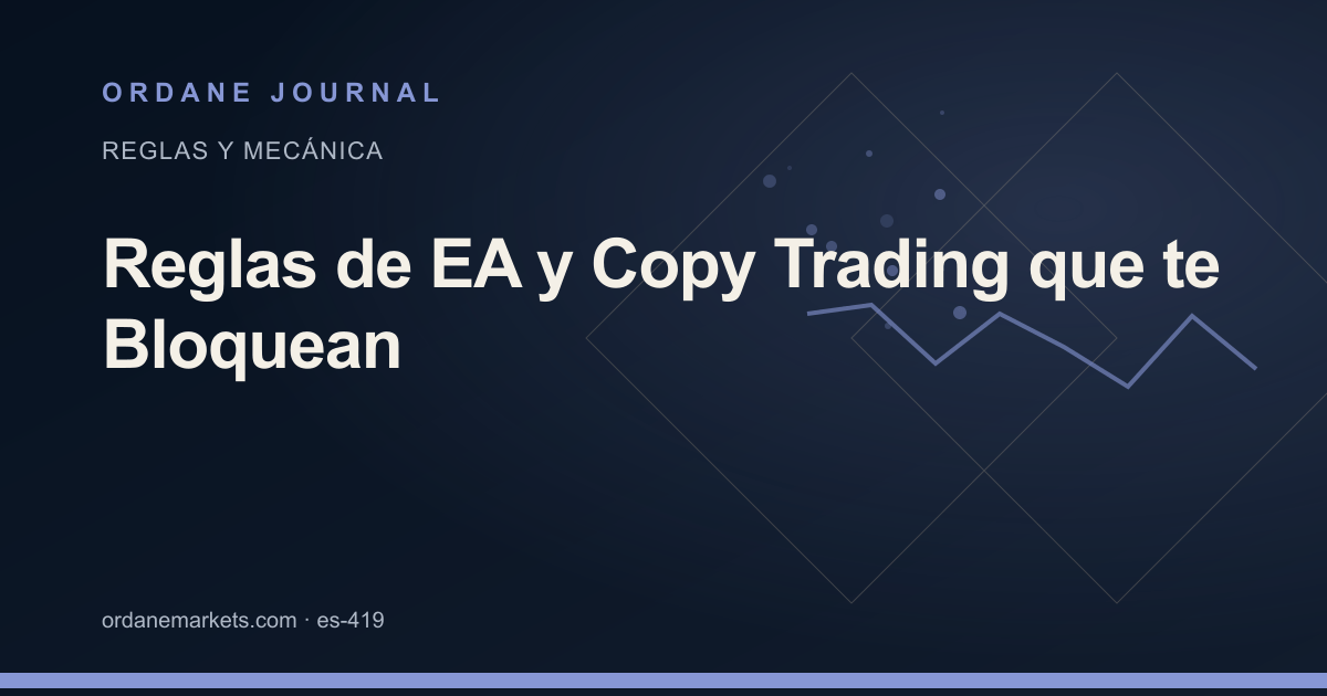Reglas de EA y Copy Trading que te Bloquean. Ordane Journal.