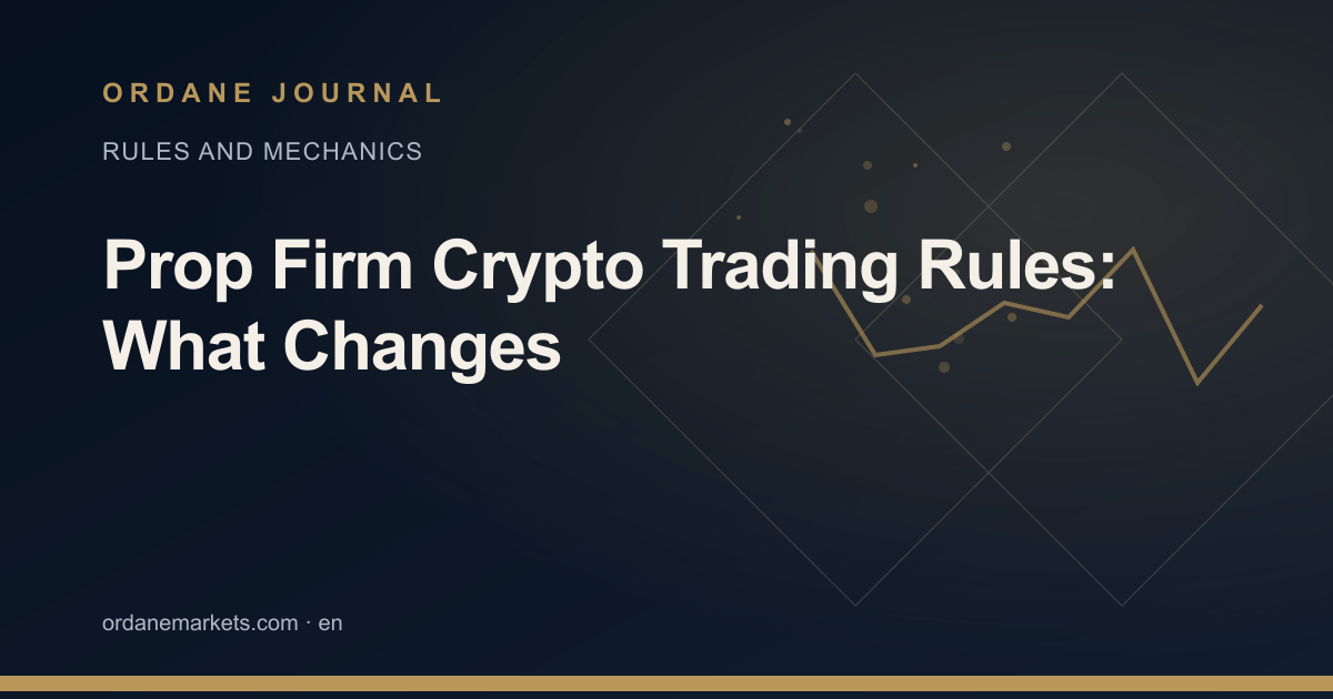 Prop Firm Crypto Trading Rules: What Changes. Ordane Journal.