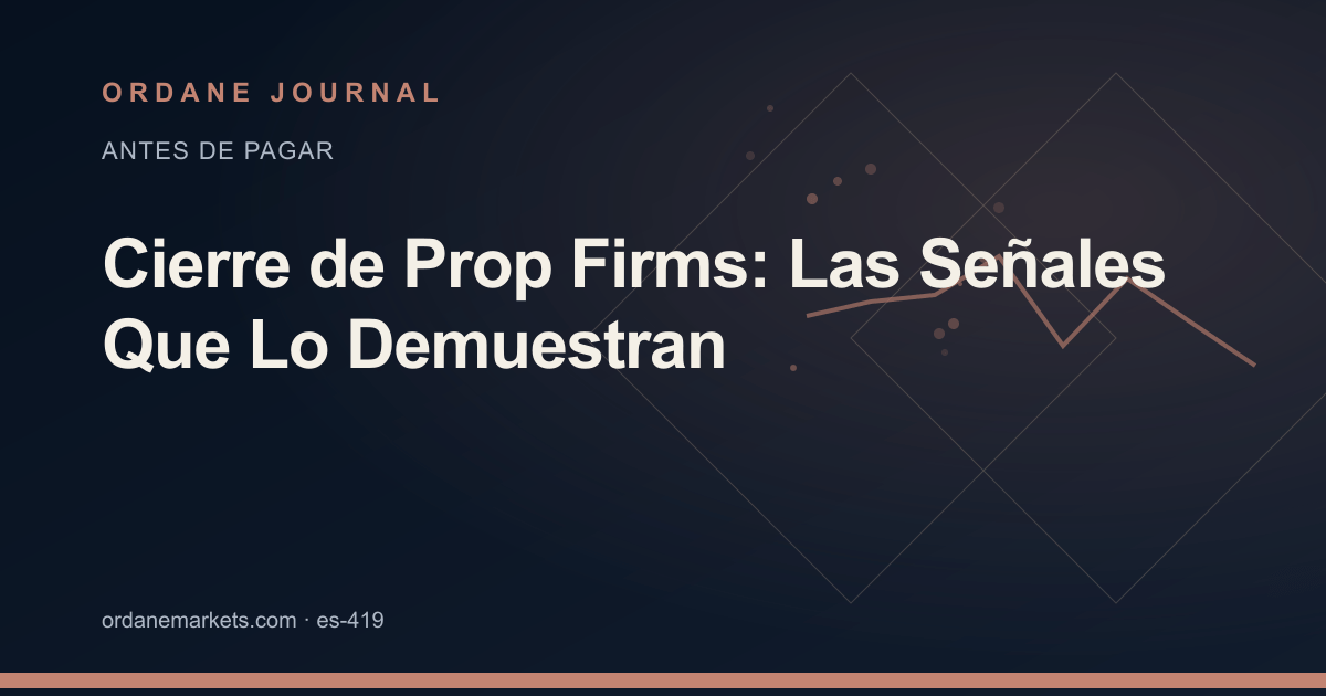 Cierre de Prop Firms: Las Señales Que Lo Demuestran. Ordane Journal.