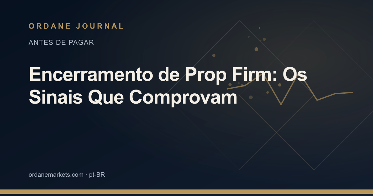 Encerramento de Prop Firm: Os Sinais Que Comprovam. Ordane Journal.