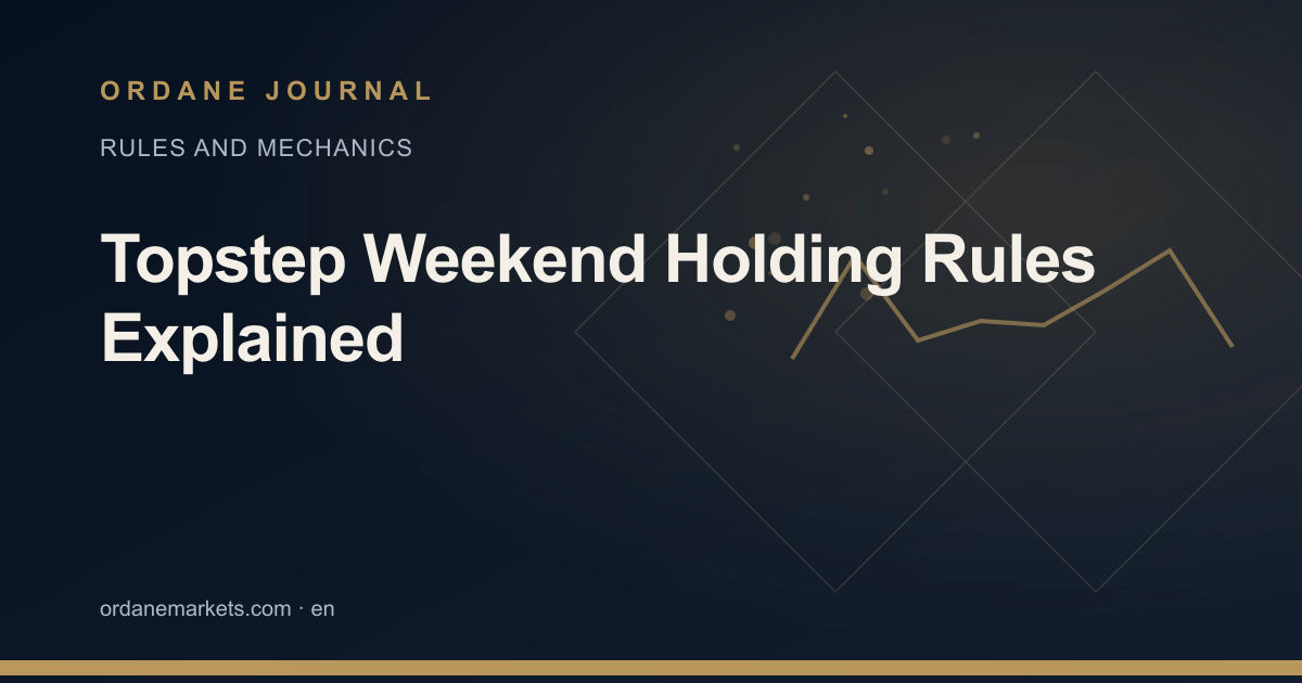 Topstep Weekend Holding Rules Explained. Ordane Journal.
